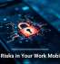 Hidden Risks in Your Work Mobile Apps