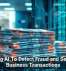 Using AI To Detect Fraud and Secure Business Transactions