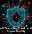 Microsoft Teams Bug Could Let Hackers Bypass Security