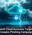 Microsoft Cloud Accounts Targeted in Complex Phishing Campaign